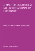 O Mal Tem Sua Origem No Uso Irracional Da Liberdade (eBook, PDF) O Mal Tem Sua Origem No Uso Irracional Da Liberdade (eBook, PDF)