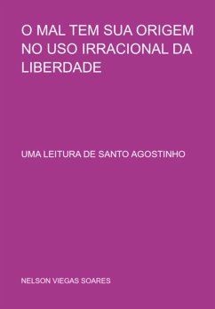 Cover O Mal Tem Sua Origem No Uso Irracional Da Liberdade (eBook, PDF)