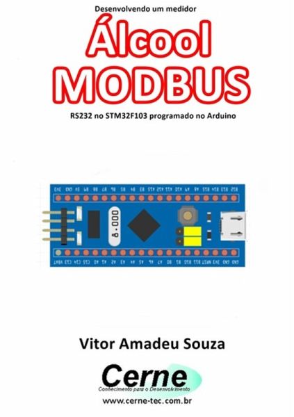 Desenvolvendo Um Medidor Álcool Modbus Rs232 No Stm32f103 Programado No Arduino (eBook, PDF) Desenvolvendo Um Medidor Álcool Modbus Rs232 No Stm32f103 Programado No Arduino (eBook, PDF)