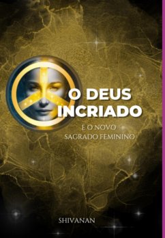 Cover O Deus Incriado E O Novo Sagrado Feminino (eBook, PDF)