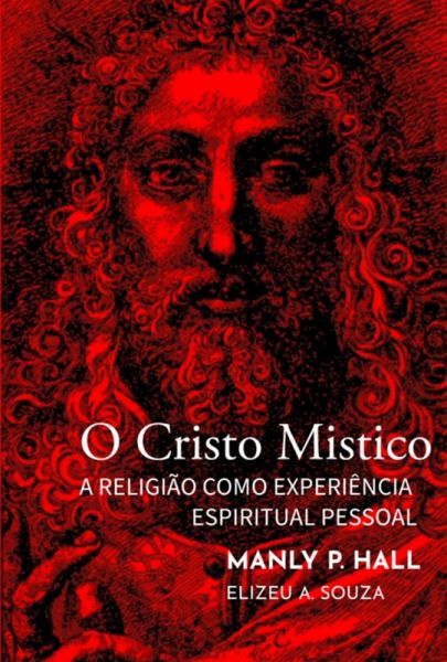 O Cristo Místico - Manly Palmer Hall (eBook, PDF) O Cristo Místico - Manly Palmer Hall (eBook, PDF)