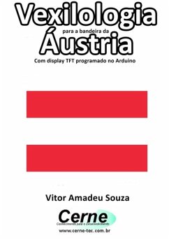 Cover Vexilologia Para A Bandeira Da Áustria Com Display Tft Programado No Arduino (eBook, PDF)
