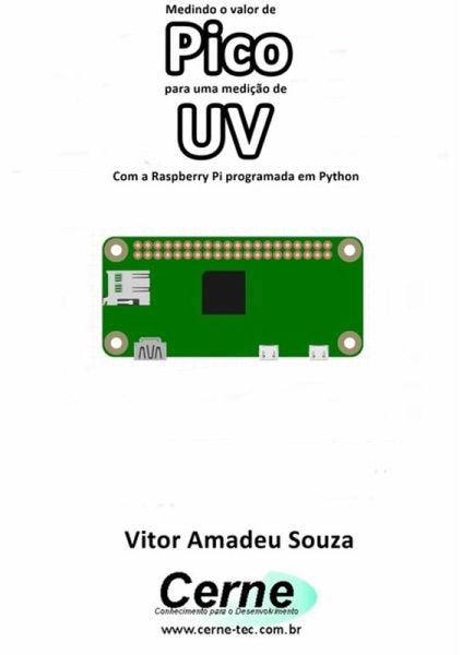 Medindo O Valor De Pico Para Uma Medição De Uv Com A Raspberry Pi Programada Em Python (eBook, PDF) Medindo O Valor De Pico Para Uma Medição De Uv Com A Raspberry Pi Programada Em Python (eBook, PDF)