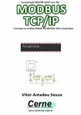 Comunicação Master-slave Com Poe Modbus Tcp/ip Com Base No Módulo Em100, Pic18f2520, Xc8 E Visual Basic (eBook, PDF)