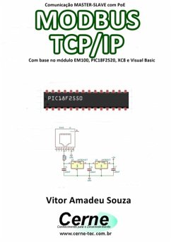 Comunicação Master-slave Com Poe Modbus Tcp/ip Com Base No Módulo Em100, Pic18f2520, Xc8 E Visual Basic (eBook, PDF) - Souza, Vitor Amadeu