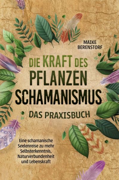 Die Kraft des Pflanzenschamanismus - Das Praxisbuch: Eine schamanische Seelenreise zu mehr Selbsterkenntnis, Naturverbundenheit und Lebenskraft - inkl. Ritualen & Zeremonien (eBook, ePUB) Die Kraft des Pflanzenschamanismus - Das Praxisbuch: Eine schamanische Seelenreise zu mehr Selbsterkenntnis, Naturverbundenheit und Lebenskraft - inkl. Ritualen & Zeremonien (eBook, ePUB)