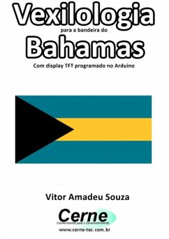 Cover Vexilologia Para A Bandeira Do Bahamas Com Display Tft Programado No Arduino (eBook, PDF)
