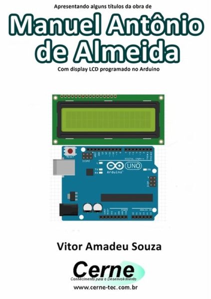 Apresentando Alguns Títulos Da Obra De Manuel Antônio De Almeida Com Display Lcd Programado No Arduino (eBook, PDF) Apresentando Alguns Títulos Da Obra De Manuel Antônio De Almeida Com Display Lcd Programado No Arduino (eBook, PDF)