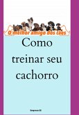 Como Treinar Seu Cachorro (eBook, PDF)