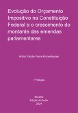 Evolução Do Orçamento Impositivo Na Constituição Federal E O Crescimento Do Montante Das Emendas Parlamentares (eBook, PDF)