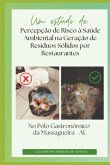 Um Estudo De Percepção De Risco À Saúde Ambiental Na Geração De Resíduos Sólidos Por Restaurantes No Polo Gastronômico Da Massagueira - Al (eBook, PDF) Um Estudo De Percepção De Risco À Saúde Ambiental Na Geração De Resíduos Sólidos Por Restaurantes No Polo Gastronômico Da Massagueira - Al (eBook, PDF)