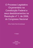 O Processo Legislativo Orçamentário Na Constituição Federal E Seus Desdobramentos Na Resolução Nº 1, De 2006, Do Congresso Nacional (eBook, PDF)
