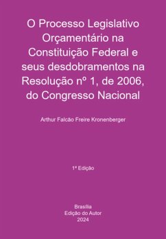Cover O Processo Legislativo Orçamentário Na Constituição Federal E Seus Desdobramentos Na Resolução Nº 1, De 2006, Do Congresso Nacional (eBook, PDF)