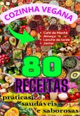Cozinha Vegana: 80 Receitas Práticas, Saudáveis E Saborosas (eBook, PDF)