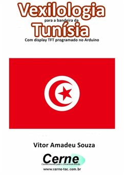 Cover Vexilologia Para A Bandeira Da Tunísia Com Display Tft Programado No Arduino (eBook, PDF)