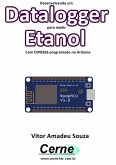 Desenvolvendo Um Datalogger Para Medir Etanol Com Esp8266 Programado No Arduino (eBook, PDF)