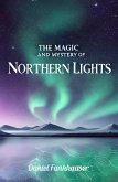 Northern Lights: The Magic and Mystery of the Northern Lights (eBook, ePUB) Northern Lights: The Magic and Mystery of the Northern Lights (eBook, ePUB)