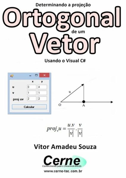 Determinando A Projeção Ortogonal De Um Vetor Usando O Visual C# (eBook, PDF) Determinando A Projeção Ortogonal De Um Vetor Usando O Visual C# (eBook, PDF)
