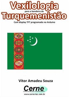 Cover Vexilologia Para A Bandeira De Turquemenistão Com Display Tft Programado No Arduino (eBook, PDF)