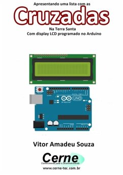 Apresentando Uma Lista Com As Cruzadas Na Terra Santa Com Display Lcd Programado No Arduino (eBook, PDF) - Souza, Vitor Amadeu