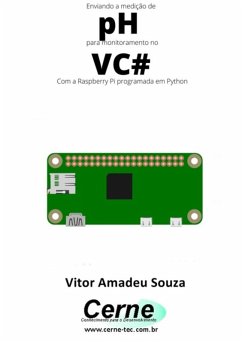 Enviando A Medição De Ph Para Monitoramento No Vc# Com A Raspberry Pi Programada Em Python (eBook, PDF) - Souza, Vitor Amadeu