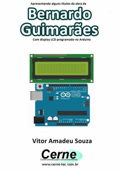Apresentando Alguns Títulos Da Obra De Bernardo Guimarães Com Display Lcd Programado No Arduino (eBook, PDF) Apresentando Alguns Títulos Da Obra De Bernardo Guimarães Com Display Lcd Programado No Arduino (eBook, PDF)