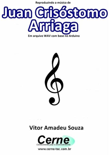 Reproduzindo A Música De Juan Crisóstomo Arriaga Em Arquivo Wav Com Base No Arduino (eBook, PDF) Reproduzindo A Música De Juan Crisóstomo Arriaga Em Arquivo Wav Com Base No Arduino (eBook, PDF)