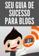 Seu Guia De Sucesso Para Blogs (eBook,... - Bild 1