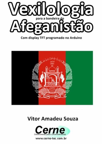 Vexilologia Para A Bandeira Do Afeganistão Com Display Tft Programado No Arduino (eBook, PDF) Vexilologia Para A Bandeira Do Afeganistão Com Display Tft Programado No Arduino (eBook, PDF)