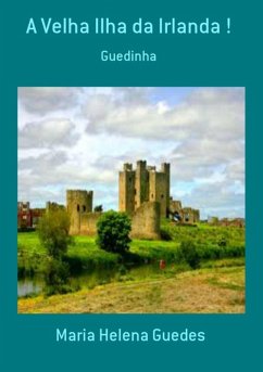 A Velha Ilha Da Irlanda ! (eBook, PDF) - Guedes, Maria Helena A Velha Ilha Da Irlanda ! (eBook, PDF) - Guedes, Maria Helena