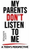 My Parents Don't Listen to Me: A Teen's Perspective (eBook, ePUB) My Parents Don't Listen to Me: A Teen's Perspective (eBook, ePUB)