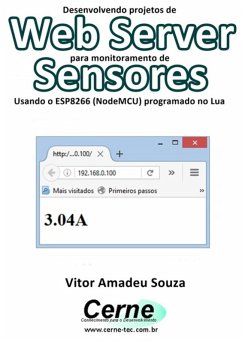 Desenvolvendo Projetos De Web Server Para Monitoramento De Sensores Usando O Esp8266 (nodemcu) Programado No Lua (eBook, PDF) - Souza, Vitor Amadeu