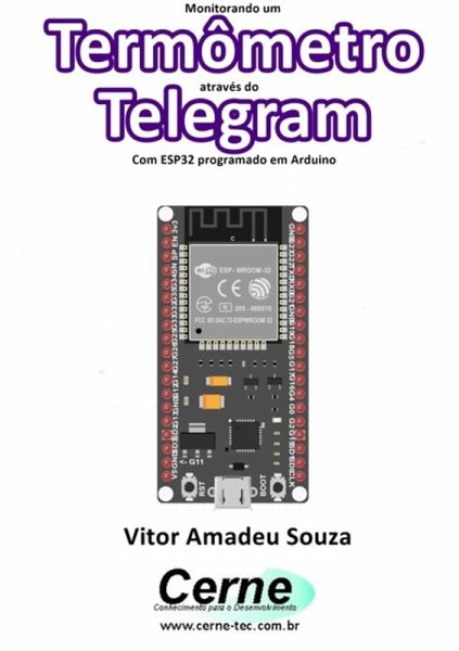 Monitorando Um Termômetro Através Do Telegram Com Esp32 Programado Em Arduino (eBook, PDF)