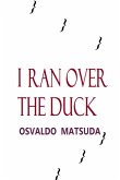 I Ran Over The Duck (eBook, PDF) I Ran Over The Duck (eBook, PDF)