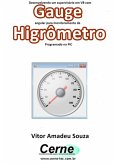 Desenvolvendo Um Supervisório Em Vb Com Gauge Angular Para Monitoramento De Higrômetro Programado No Pic (eBook, PDF)