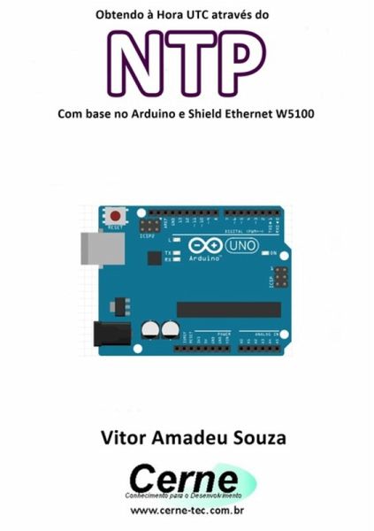 Obtendo À Hora Utc Através Do Ntp Com Base No Arduino E Shield Ethernet W5100 (eBook, PDF)