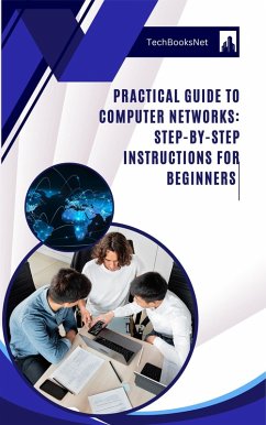 Practical Guide to Computer Networks: Step-by-Step Instructions for Beginners (eBook, ePUB) - Stamenkovic, Luka