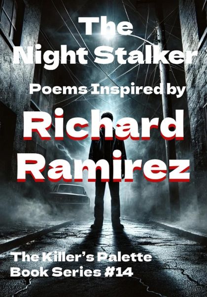 The Night Stalker: Poems Inspired by Richard Ramirez (The Killer's Pallet, #14) (eBook, ePUB)