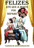 Felizes Até Que A Morte Vos Separe (eBook, PDF)