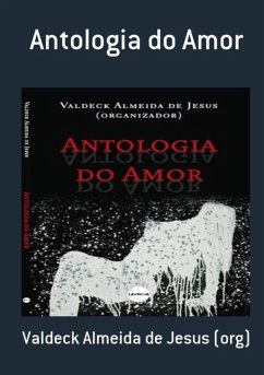 Antologia Do Amor (eBook, PDF) - de (Org), Valdeck Almeida Jesus