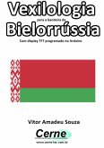 Vexilologia Para A Bandeira De Bielorrússia Com Display Tft Programado No Arduino (eBook, PDF)
