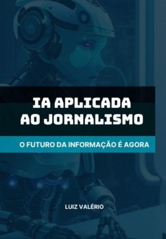 Ia Aplicada Ao Jornalismo (eBook, PDF) Cover Ia Aplicada Ao Jornalismo (eBook, PDF)