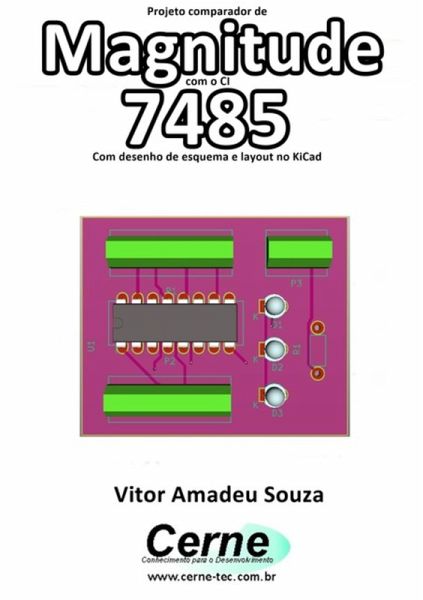 Projeto Comparador De Magnitude Com O Ci 7485 Com Desenho De Esquema E Layout No Kicad (eBook, PDF) Projeto Comparador De Magnitude Com O Ci 7485 Com Desenho De Esquema E Layout No Kicad (eBook, PDF)