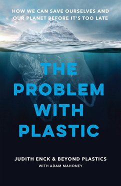 The Problem with Plastic (eBook, ePUB) - Enck, Judith; Mahoney, Adam; Beyond Plastics