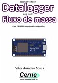 Desenvolvendo Um Datalogger Para Medir Fluxo De Massa Com Esp8266 Programado No Arduino (eBook, PDF)