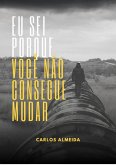 Eu Sei Porque Você Não Consegue Mudar (eBook, PDF)