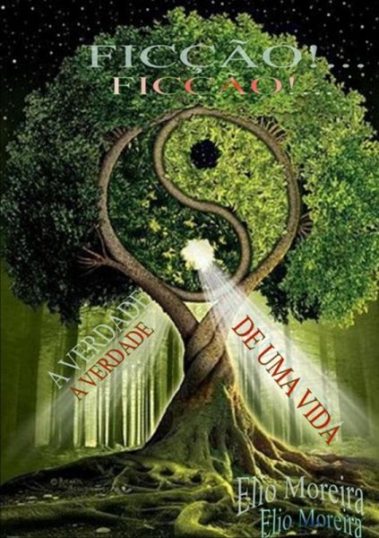 Ficção!... A Verdade De Uma Vida (eBook, PDF)