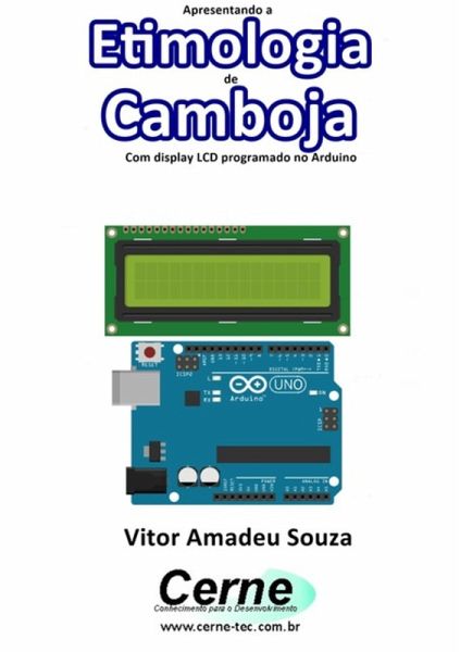 Apresentando A Etimologia De Camboja Com Display Lcd Programado No Arduino (eBook, PDF)
