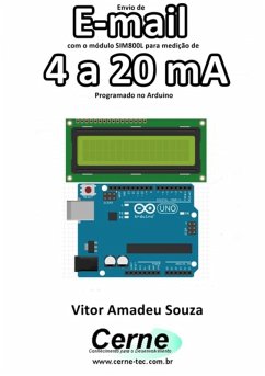 Envio De E-mail Com O Módulo Sim800l Para Medição De 4 A 20 Ma Programado No Arduino (eBook, PDF) - Souza, Vitor Amadeu