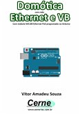 Domótica Com Rede Ethernet E Vb Com Módulo Ethernet Poe W5100 Programado No Arduino (eBook, PDF)
